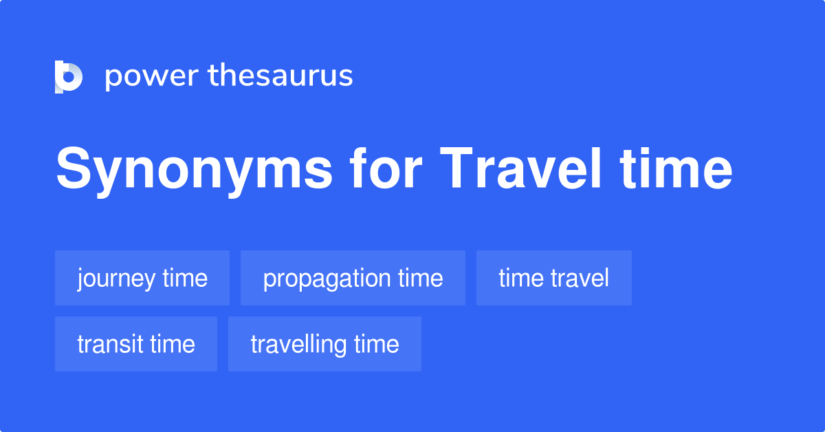 Travel Time synonyms 130 Words and Phrases for Travel Time