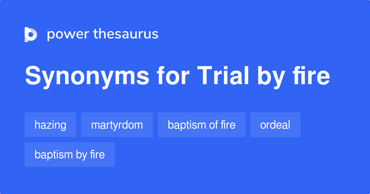 Trial By Fire synonyms 114 Words and Phrases for Trial By Fire