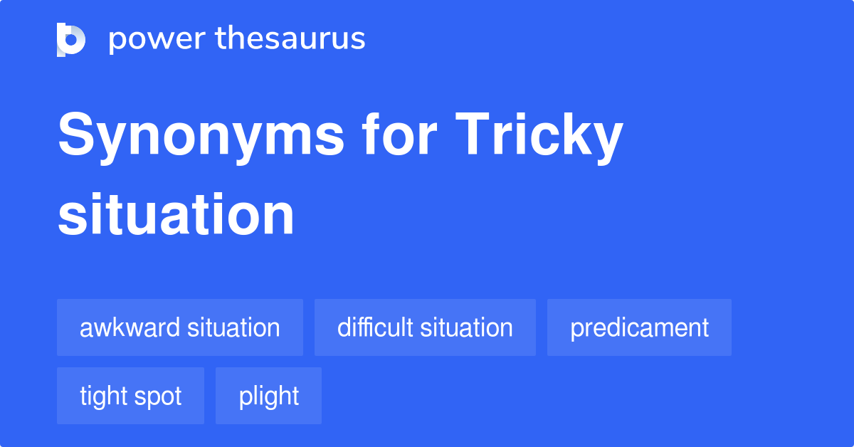 Tricky Situation synonyms 709 Words and Phrases for Tricky Situation