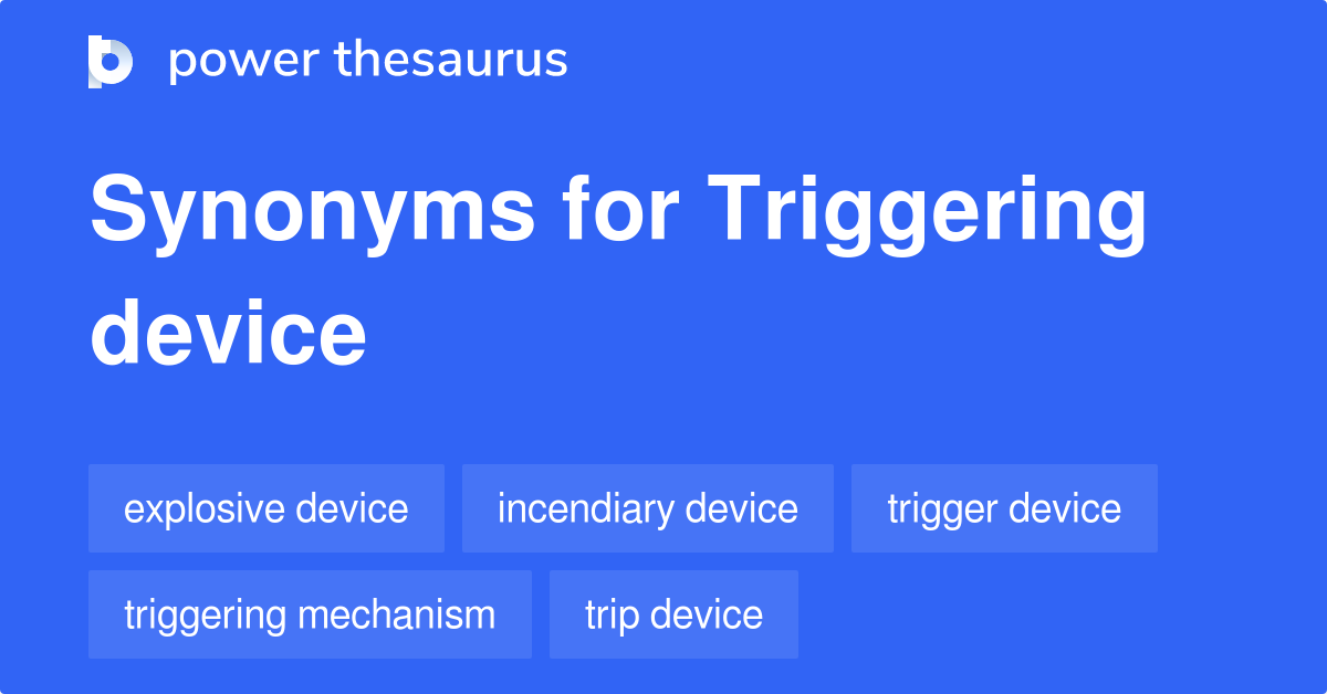 Triggering Device synonyms 49 Words and Phrases for Triggering Device