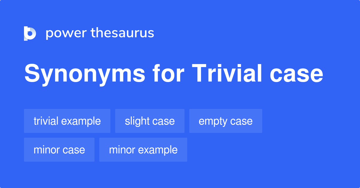 Trivial Case synonyms 56 Words and Phrases for Trivial Case