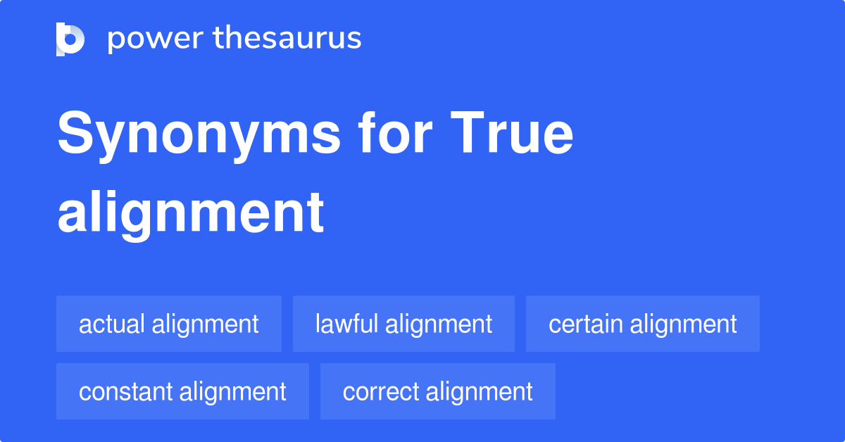 True Alignment synonyms 24 Words and Phrases for True Alignment