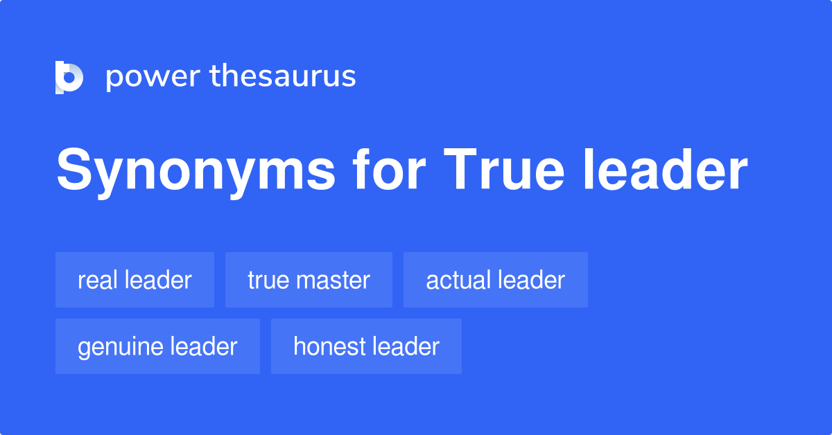 True Leader synonyms 162 Words and Phrases for True Leader