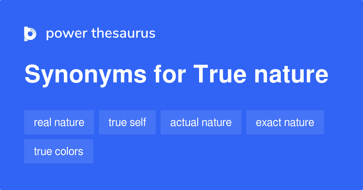 True Nature synonyms 351 Words and Phrases for True Nature