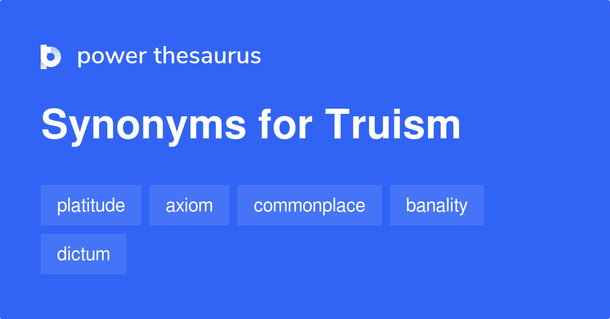 Truism synonyms 529 Words and Phrases for Truism