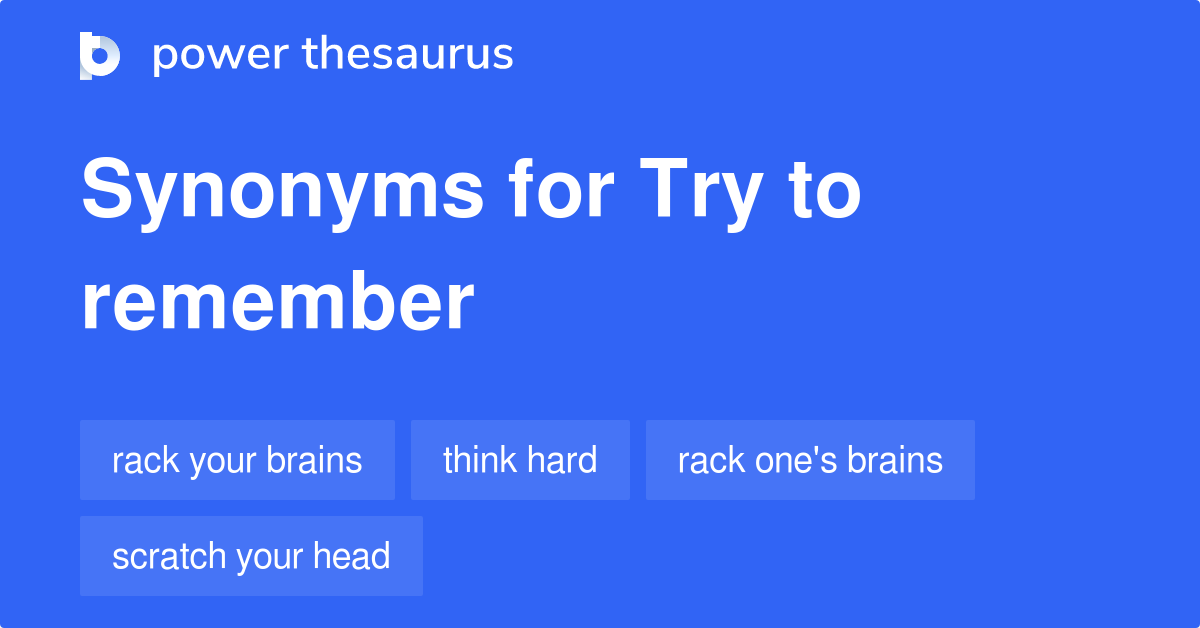 Try To Remember synonyms 60 Words and Phrases for Try To Remember