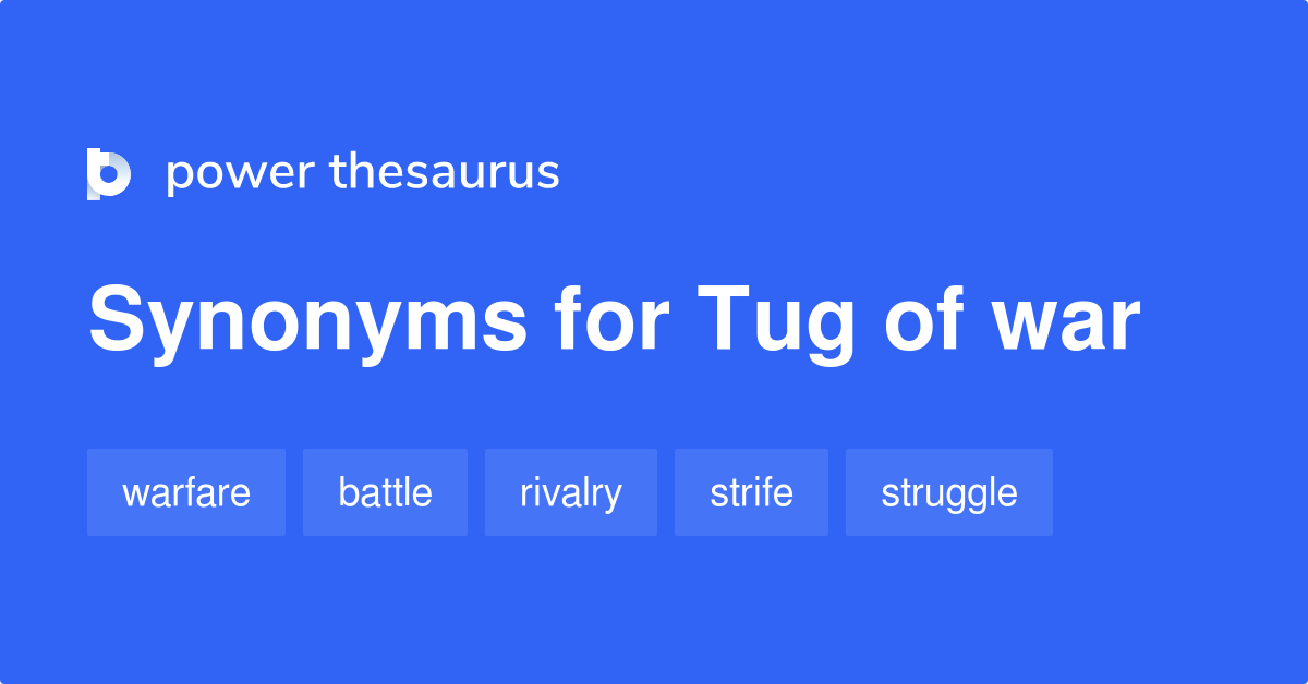 Tug Of War synonyms 266 Words and Phrases for Tug Of War