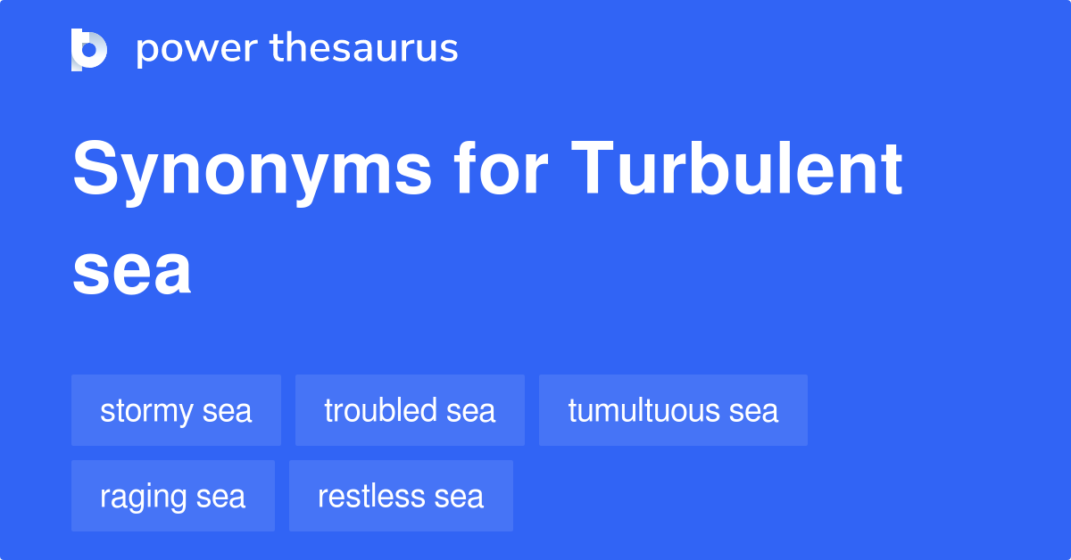 Turbulent Sea synonyms 107 Words and Phrases for Turbulent Sea