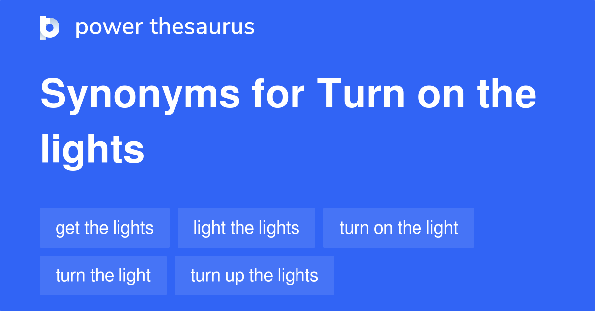 Turn On The Lights synonyms 74 Words and Phrases for Turn On The Lights