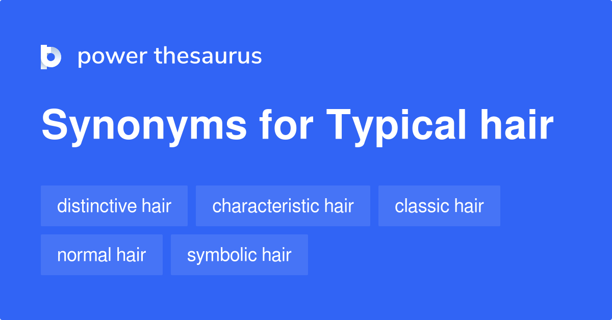 Typical Hair synonyms 12 Words and Phrases for Typical Hair