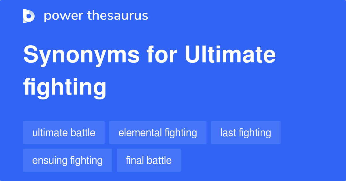 Ultimate Fighting synonyms 16 Words and Phrases for Ultimate Fighting