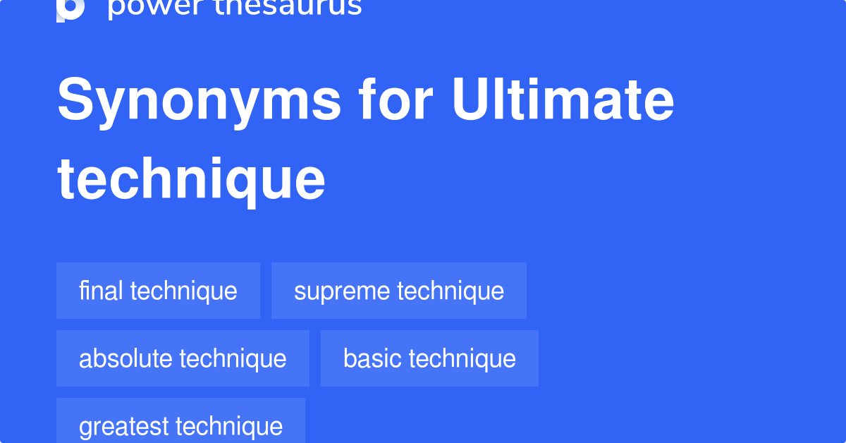 Ultimate Technique synonyms 29 Words and Phrases for Ultimate Technique