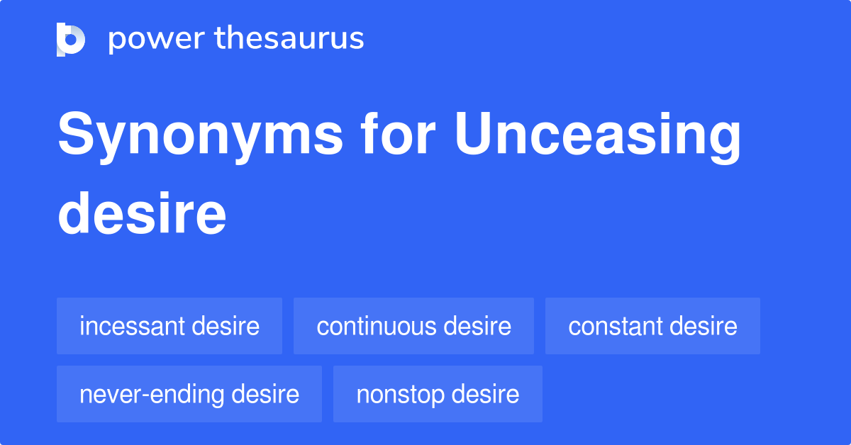 Unceasing Desire synonyms 11 Words and Phrases for Unceasing Desire