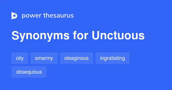 Unctuous synonyms - 473 Words and Phrases for Unctuous