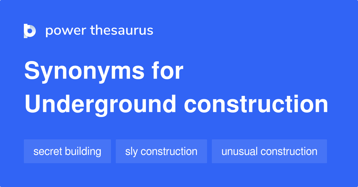 Underground Construction synonyms 47 Words and Phrases for Underground Construction
