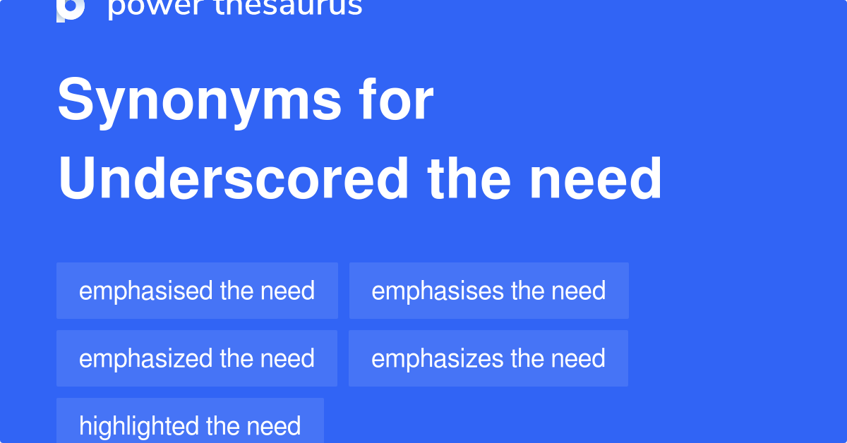 Underscored The Need synonyms 69 Words and Phrases for Underscored