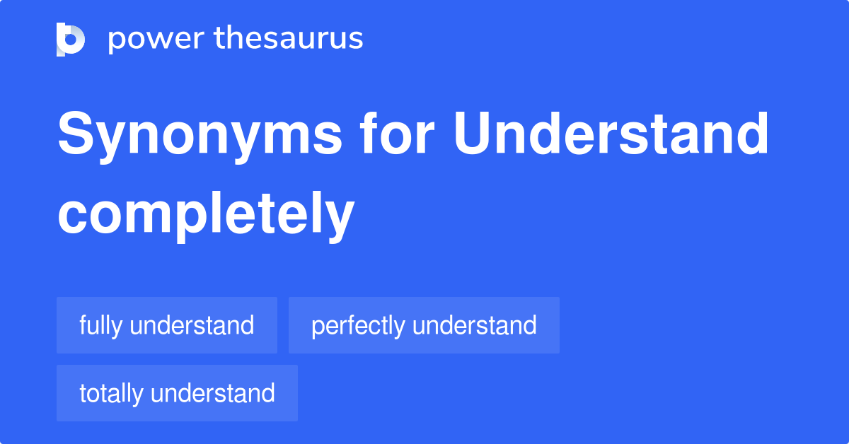Understand Completely synonyms 85 Words and Phrases for Understand
