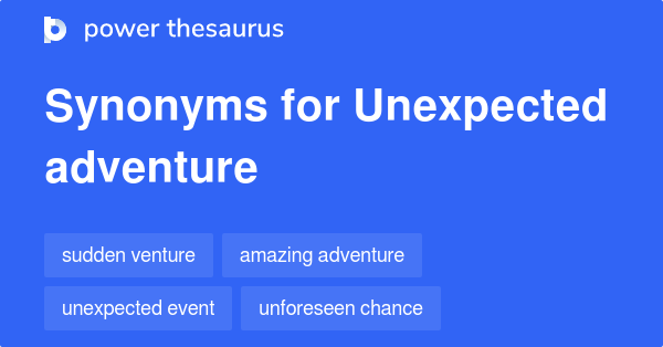 Unexpected Adventure synonyms - 52 Words and Phrases for Unexpected  Adventure