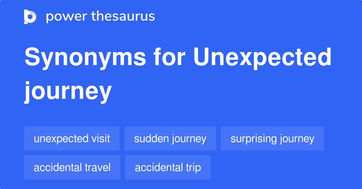 unexpected trip synonyms