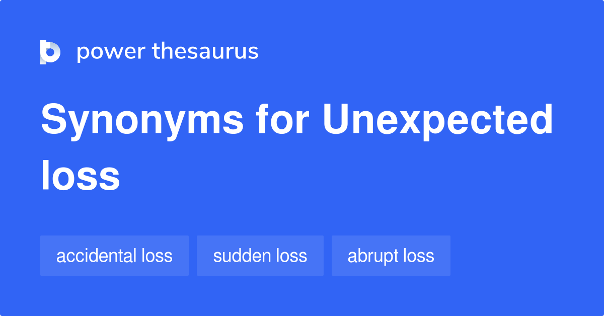 Unexpected Loss synonyms 73 Words and Phrases for Unexpected Loss