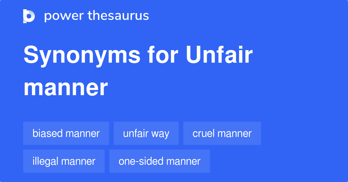 Unfair Manner synonyms 9 Words and Phrases for Unfair Manner