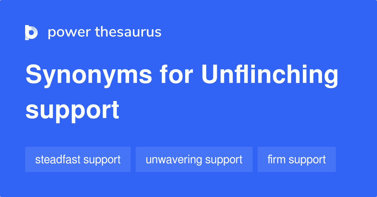 Unflinching Support synonyms 76 Words and Phrases for Unflinching Support