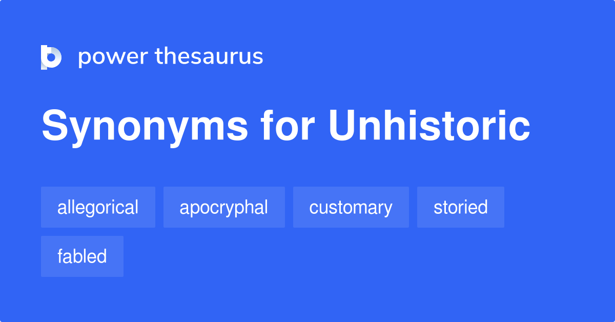 Unhistoric synonyms 42 Words and Phrases for Unhistoric