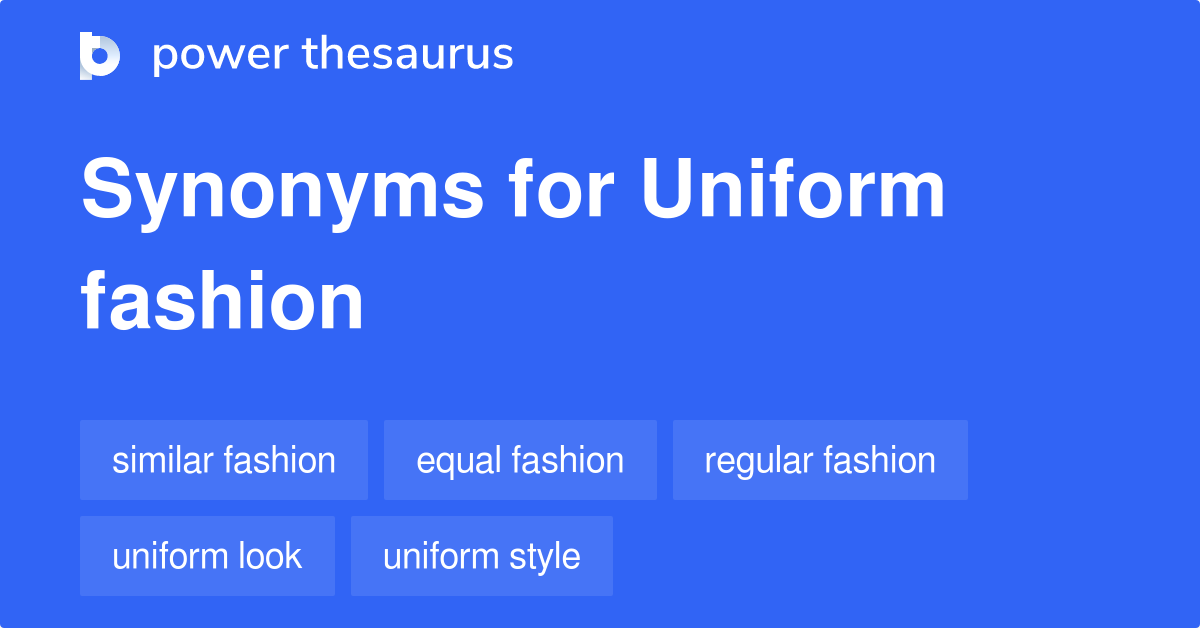 Uniform Fashion synonyms 45 Words and Phrases for Uniform Fashion