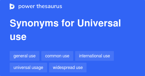 UNIVERSAL USE Synonyms: 93 Similar Phrases