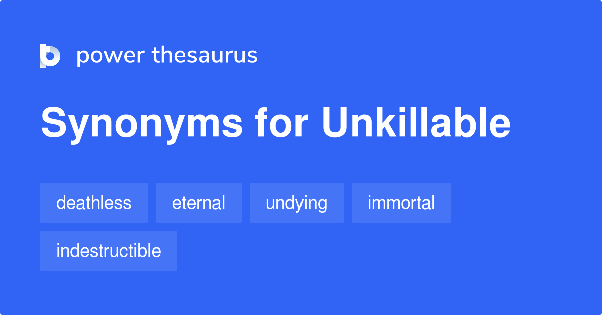 UNKILLABLE Synonyms: 34 Similar Words & Phrases