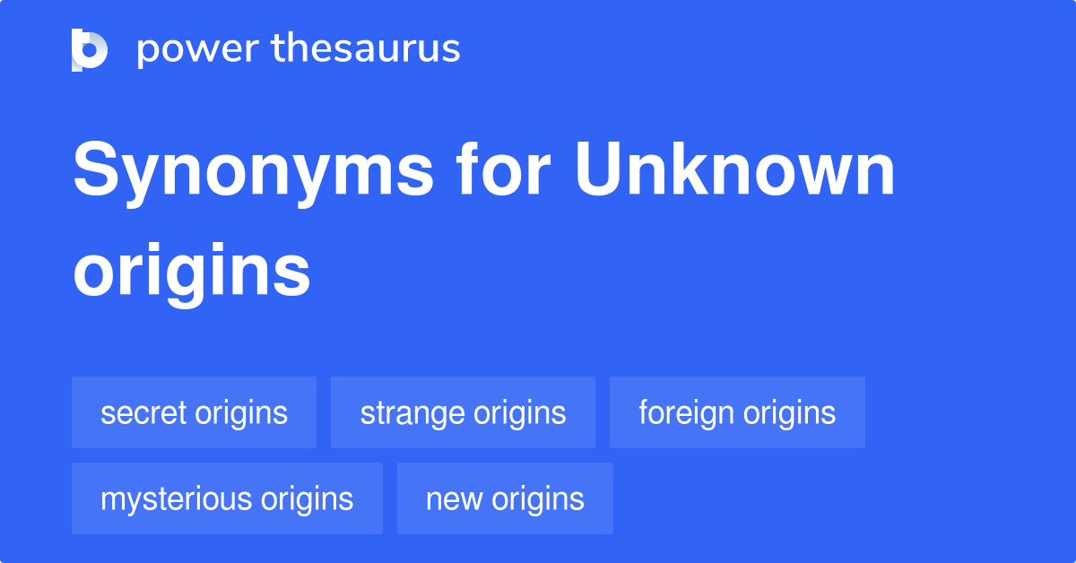 Synonyms for Unknown origins