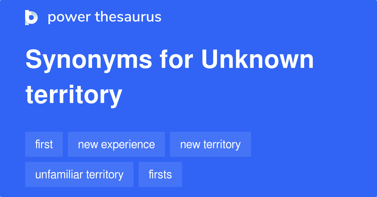 Unknown Territory synonyms 254 Words and Phrases for Unknown Territory