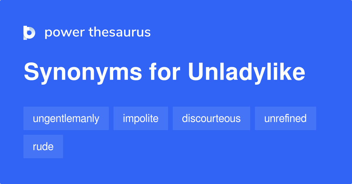 Unladylike synonyms 303 Words and Phrases for Unladylike