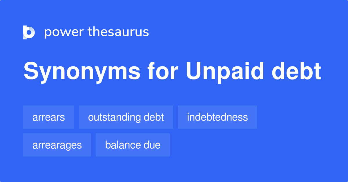 Unpaid Debt synonyms 213 Words and Phrases for Unpaid Debt