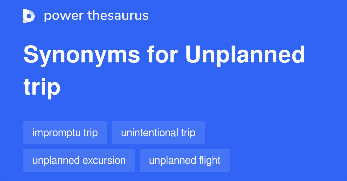 unplanned trip synonym