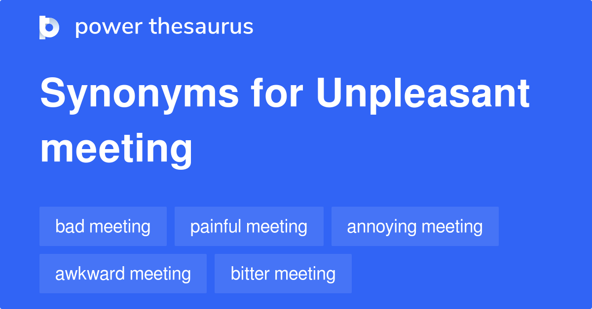 Unpleasant Meeting synonyms 43 Words and Phrases for Unpleasant Meeting