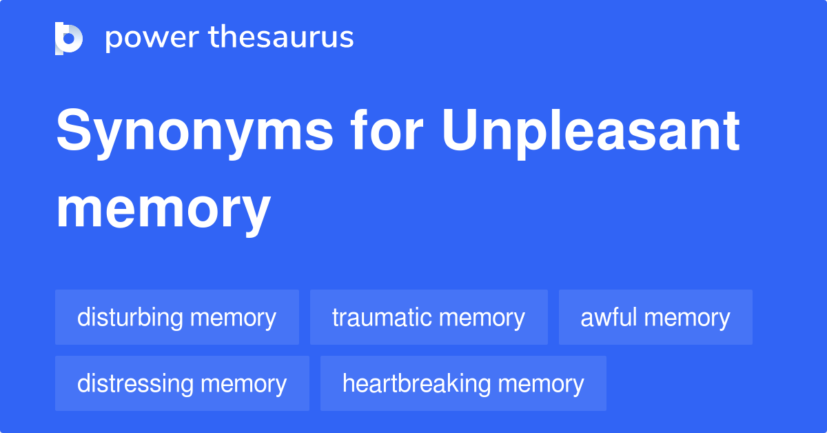Unpleasant Memory synonyms 57 Words and Phrases for Unpleasant Memory