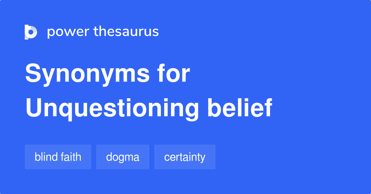 Unquestioning Belief synonyms - 116 Words and Phrases for Unquestioning ...