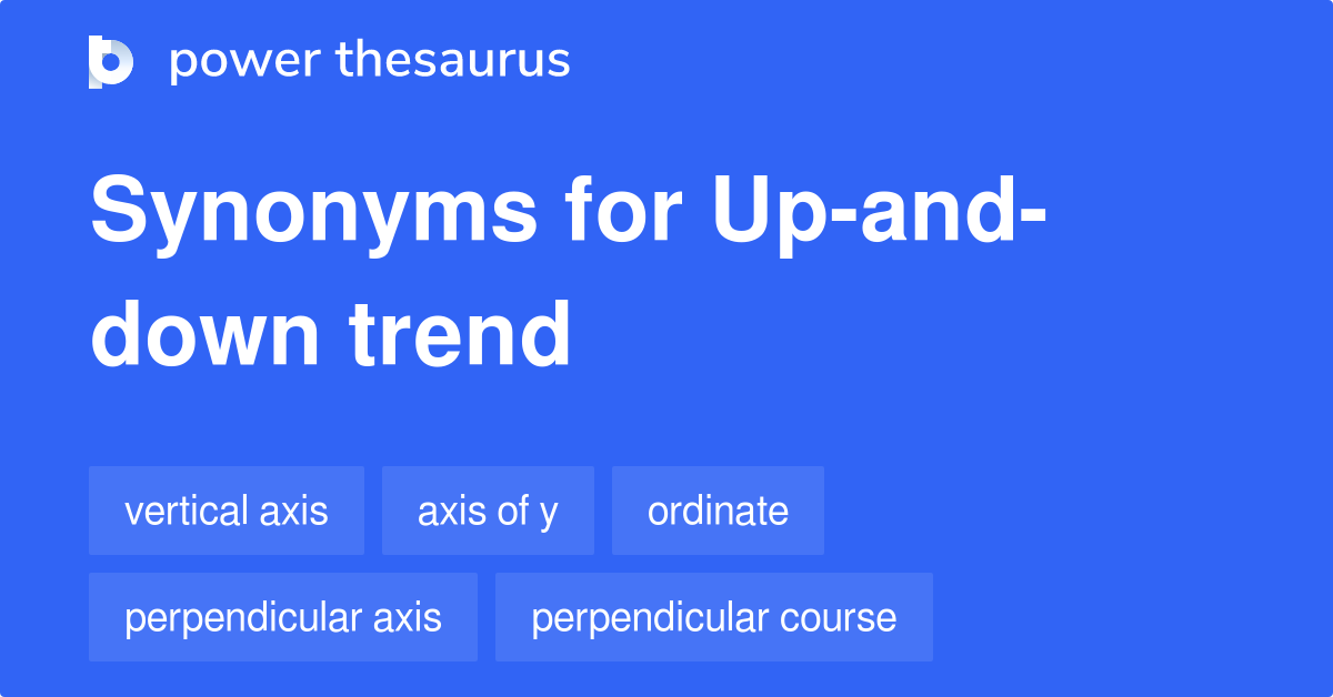 Upanddown Trend synonyms 43 Words and Phrases for Upanddown Trend