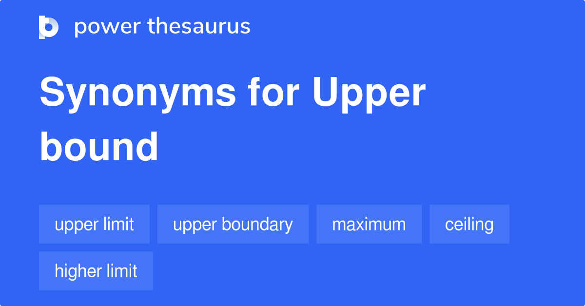 Upper Bound synonyms 171 Words and Phrases for Upper Bound