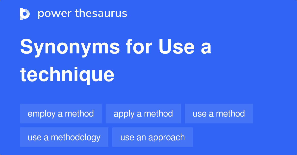 Use A Technique synonyms - 111 Words and Phrases for Use A Technique
