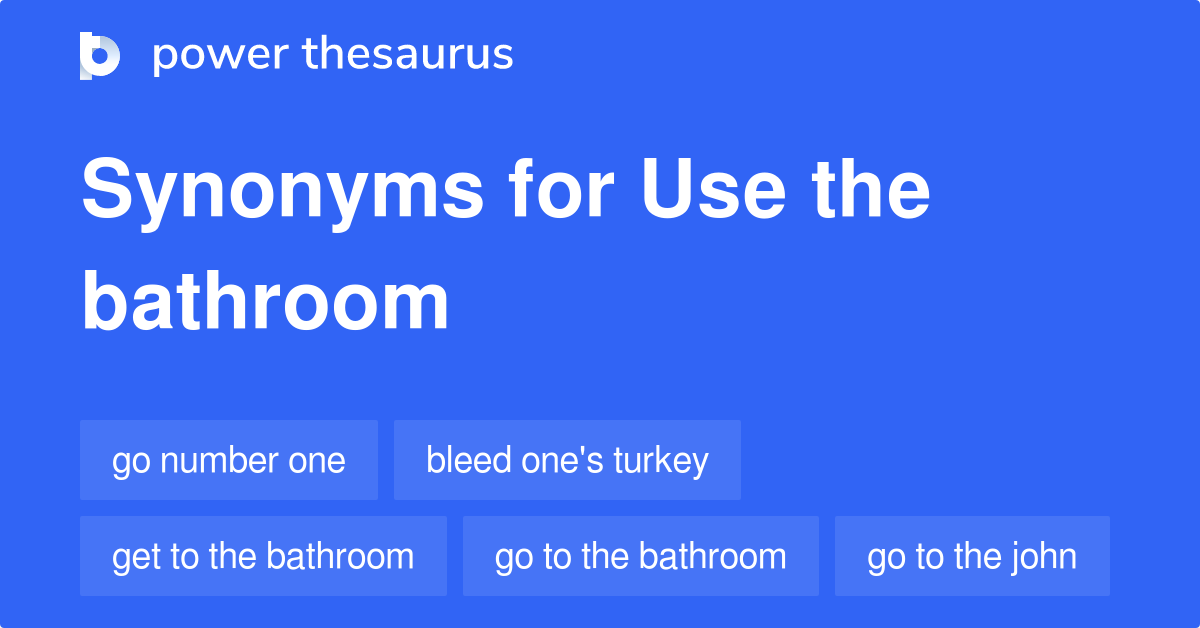 Use The Bathroom synonyms 460 Words and Phrases for Use The Bathroom