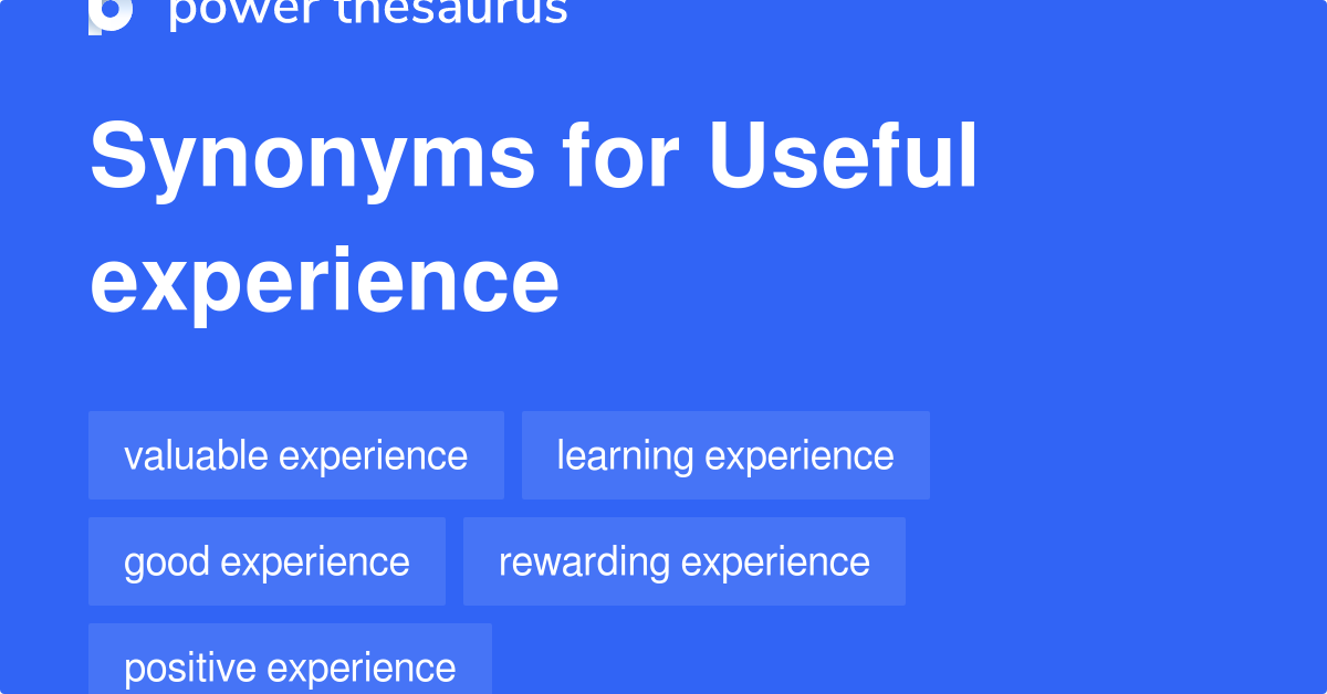 Useful Experience synonyms 128 Words and Phrases for Useful Experience