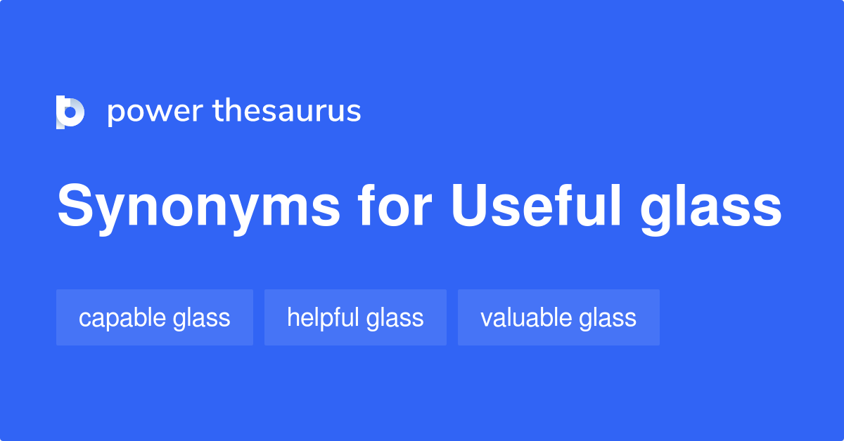 Useful Glass synonyms 11 Words and Phrases for Useful Glass