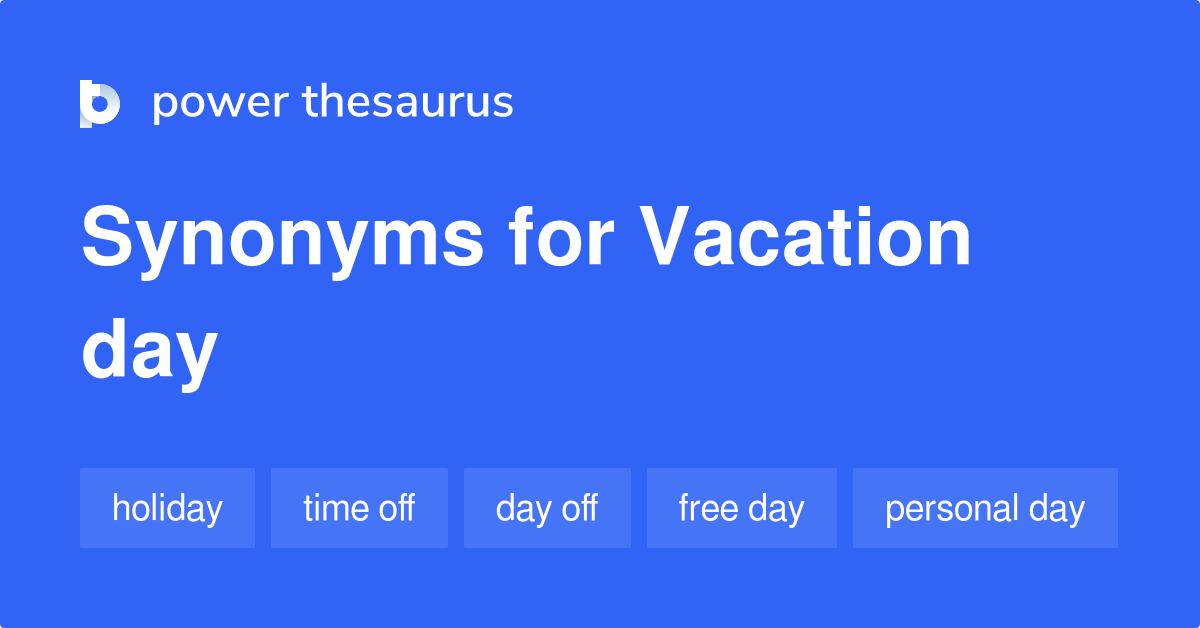 Vacation Day synonyms 72 Words and Phrases for Vacation Day