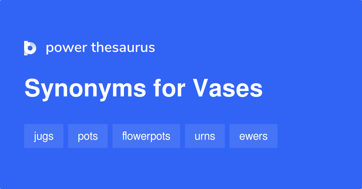 Vases synonyms 90 Words and Phrases for Vases