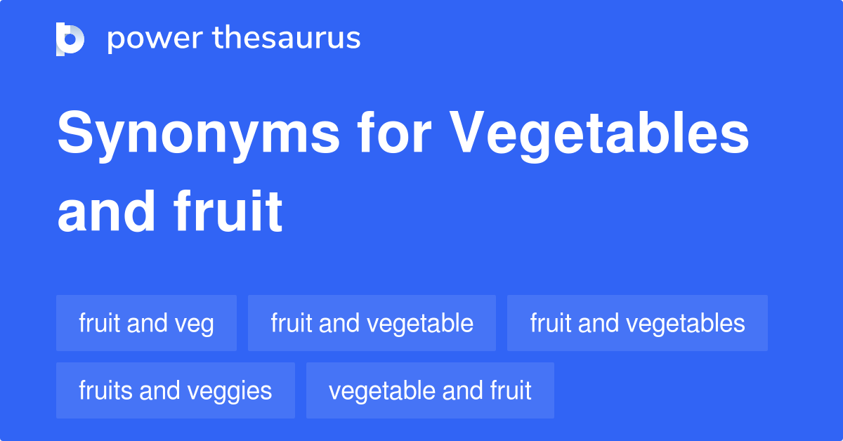 Vegetables And Fruit synonyms 17 Words and Phrases for Vegetables And