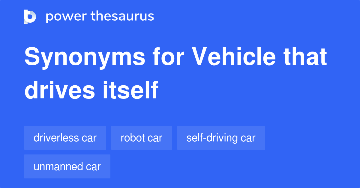 Vehicle That Drives Itself synonyms 50 Words and Phrases for Vehicle That Drives Itself