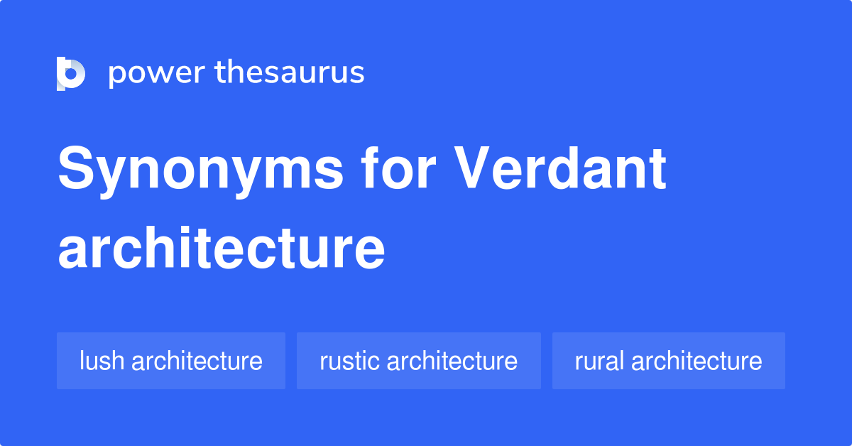 Verdant Architecture synonyms 6 Words and Phrases for Verdant