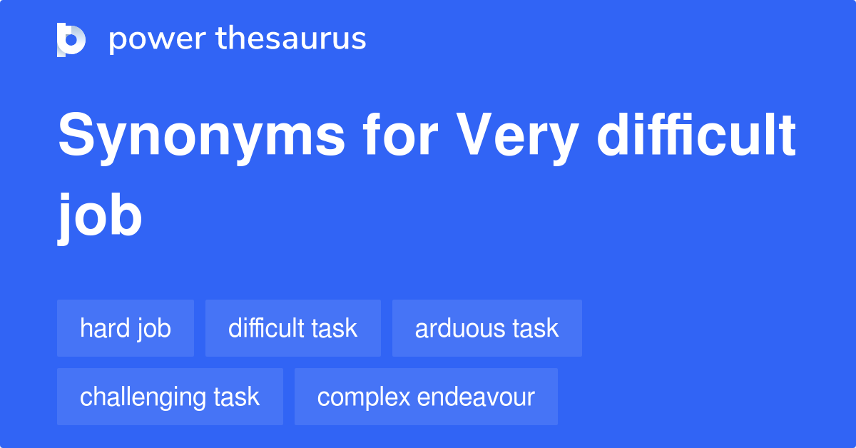 Very Difficult Job synonyms 137 Words and Phrases for Very Difficult Job